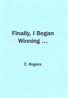 FINALLY I BEGAN WINNING By Z. Rogers